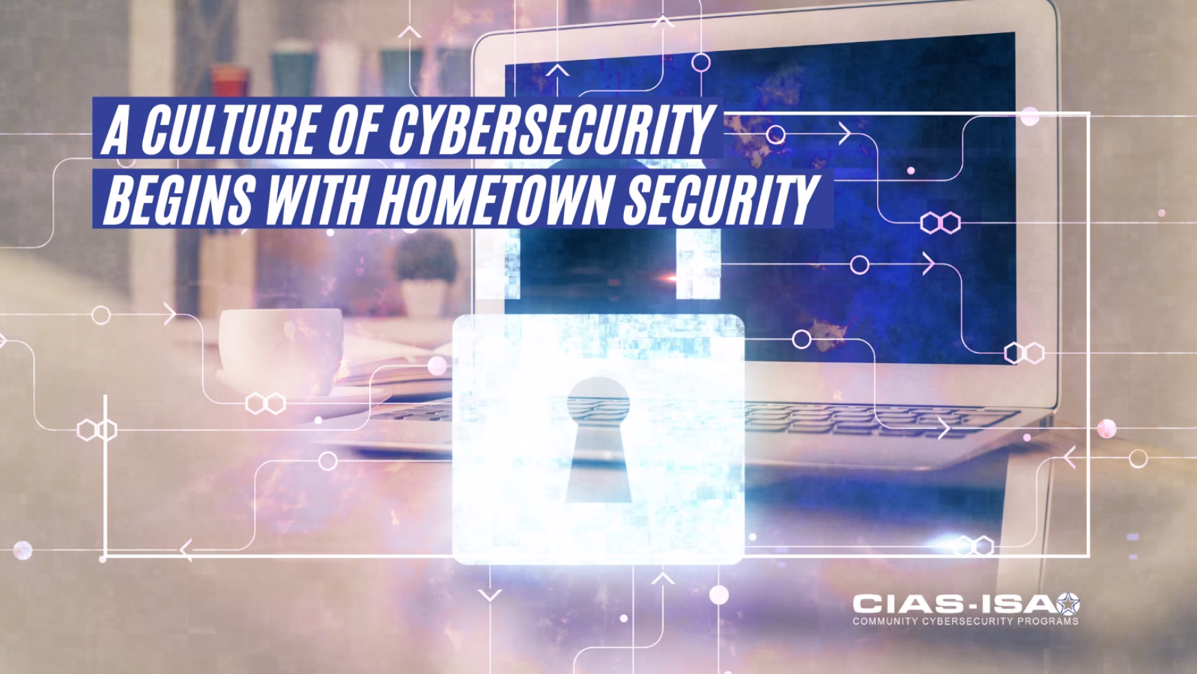 A Culture of Cybersecurity Begins with Hometown Security
