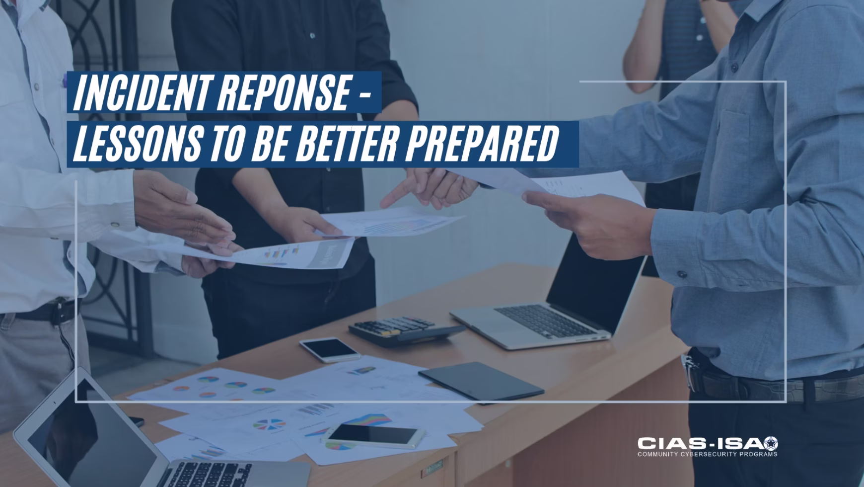 Incident Response – Lessons to be Better Prepared